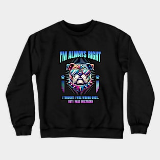 I'm Always Right (Bulldog) Crewneck Sweatshirt